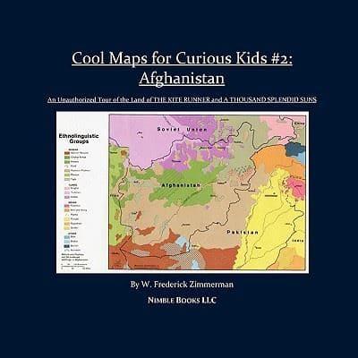 Cool Maps for Curious Kids #2: Afghanistan, an Unauthorized Tour of the Land of a Thousand Splendid Suns and the Kite Runner