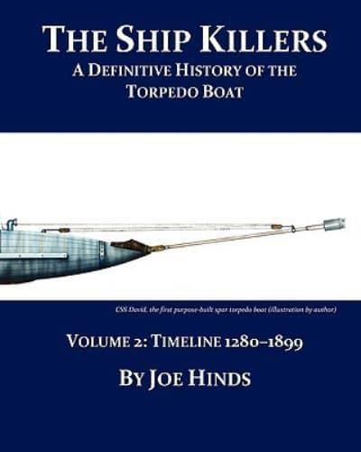 The Definitive Illustrated History of the Torpedo Boat - Volume II, 1280 - 1899 (The Ship Killers)