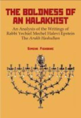 The Boldness of an Halakhist: An Analysis of the Writings of Rabbi Yechiel Mechel Halevi Epstein's the Arukh Hashulhan