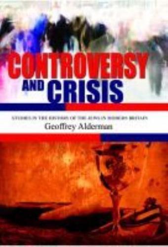Controversy and Crisis: Studies in the History of Jews in Modern Britain