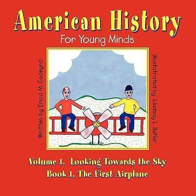 American History for Young Minds - Volume 1, Looking Towards the Sky, Book 1, the First Airplane