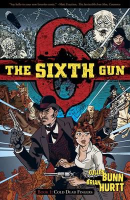 The Sixth Gun. Book 1 Cold Dead Fingers