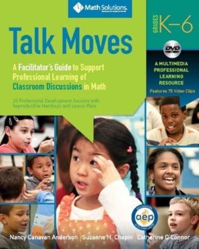 Talk Moves: A Facilitator's Guide to Support Professional Learning of Classroom Discussions in Math