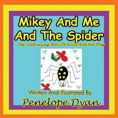 Mikey and Me and the Spider---The Continuing Story of a Girl and Her Dog