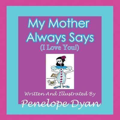 My Mother Always Says (I Love You!)