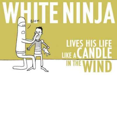 White Ninja Lives His Life Like a Candle in the Wind