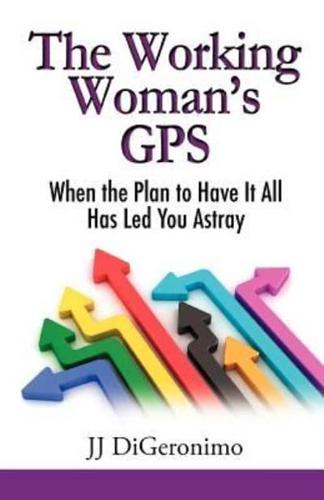 The Working Woman's GPS: When the Plan to Have It All Leads You Astray