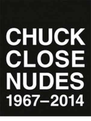 Chuck Close - Nudes 1967-2014