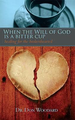 When the Will of God is a Bitter Cup: Healing for the Brokenhearted