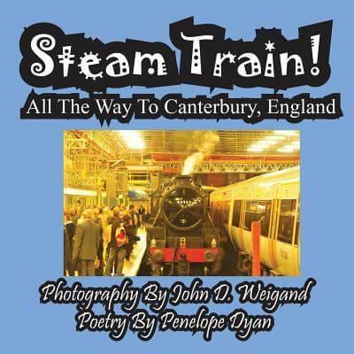 Steam Train! All The Way To Canterbury, England