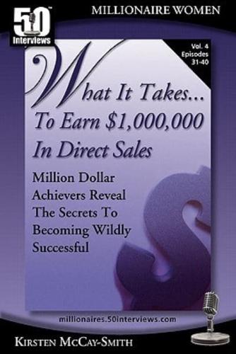 What It Takes... To Earn $1,000,000 In Direct Sales: Million Dollar Achievers Reveal the Secrets to Becoming Wildly Successful (Vol. 4)