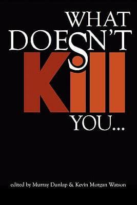 What Doesn't Kill You...