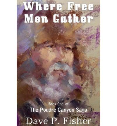 Where Free Men Gather, the Poudre Canyon Saga Book One