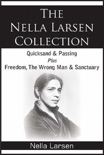 The Nella Larsen Collection; Quicksand, Passing, Freedom,  The Wrong Man, Sanctuary