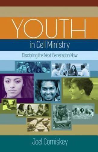 Youth in Cell Ministry: Discipling the Next Generation Now
