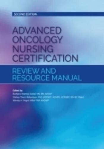 Advanced Oncology Nursing Certification Review and Resource Manual