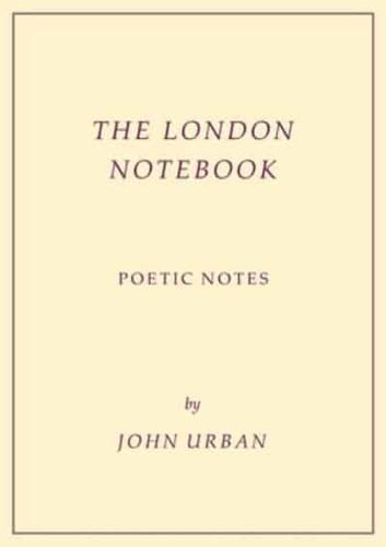 The London Notebook: Poetic Notes