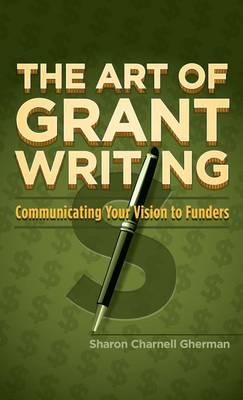 The Art of Grant Writing: Communicating Your Vision to Funders