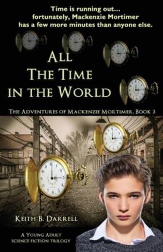 All the Time in the World: The Adventures of Mackenzie Mortimer, Book Three