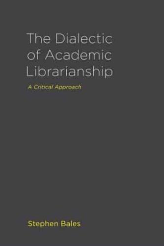 The Dialectic of Academic Librarianship: A Critical Approach