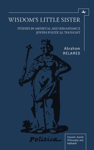 Wisdom's Little Sister: Studies in Medieval and Renaissance Jewish Political Thought
