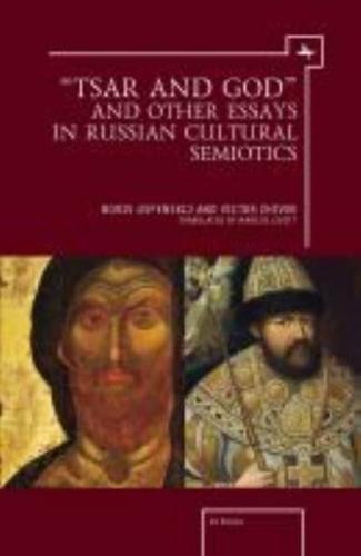 Tsar and God and Other Essays in Russian Cultural Semiotics