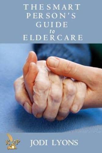 The Smart Person's Guide to Eldercare