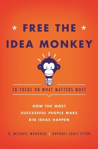 Free the Idea Monkey-- To Focus on What Matters Most