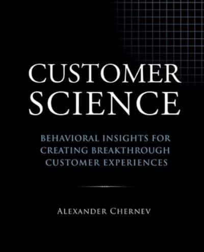 Customer Science: Behavioral Insights for Creating Breakthrough Customer Experiences
