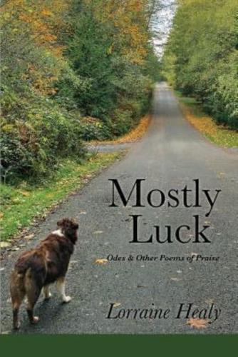 Mostly Luck: Odes & Other Poems of Praise