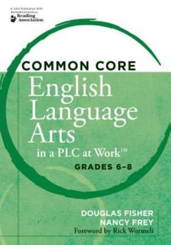 Common Core English Language Arts in a PLC at Work, Grades 6-8
