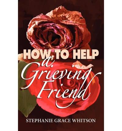 How to Help a Grieving Friend