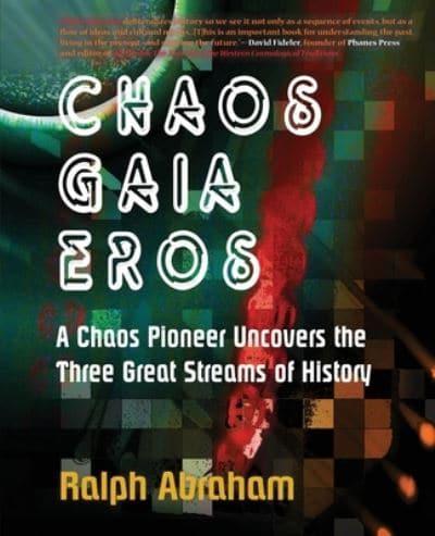 Chaos, Gaia, Eros: A Chaos Pioneer Uncovers the Three Great Streams of History