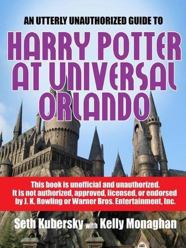 An Utterly Unauthorized Guide To Harry Potter at Universal Orlando