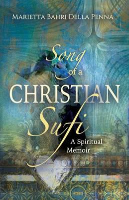 Song of a Christian Sufi: A Spiritual Memoir