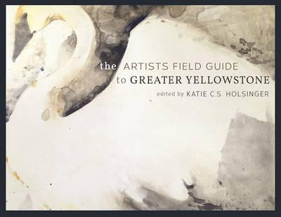 The Artists Field Guide to Greater Yellowstone