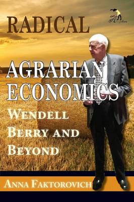 Radical Agrarian Economics: Wendell Berry and Beyond