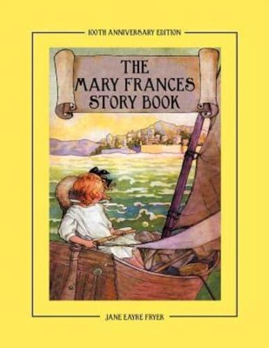 The Mary Frances Story Book 100th Anniversary Edition:  A Collection of Read Aloud Stories for Children Including Fairy Tales, Folk Tales, and Selected Classics