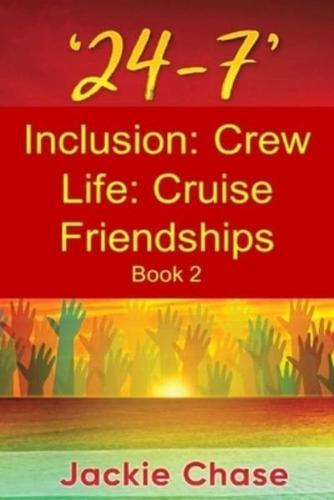 '24-7' Inclusion: Crew Life: Cruise Friendships Book 2