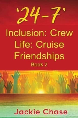 '24-7' Inclusion: Crew Life: Cruise Friendships: Book 2