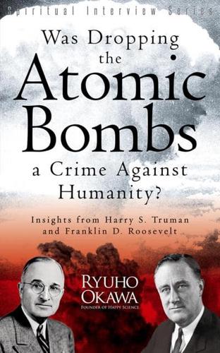 Was Dropping the Atomic Bombs a Crime Against Humanity?