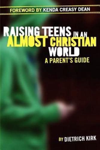 Raising Teens in an Almost Christian World: A Parent's Guide