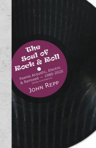 The Soul of Rock & Roll: Poems Acoustic, Electric & Remixed, 1980-2020