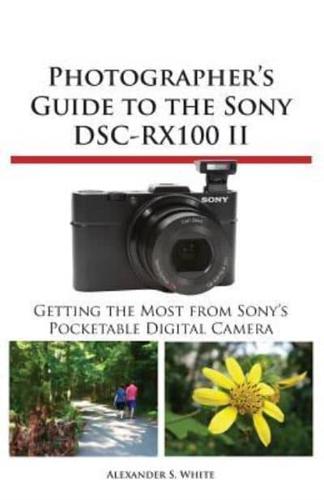 Photographer's Guide to the Sony Dsc-Rx100 II