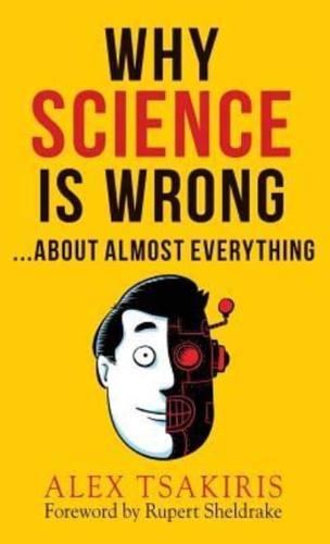 WHY SCIENCE IS WRONG...About Almost  Everything