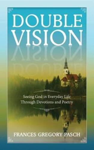 Double Vision: Seeing God in Everyday Life Through Devotions and Poetry