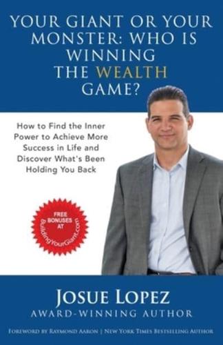 Your Giant or Your Monster: Who is Winning the Wealth Game?: How to Find the Inner Power to Achieve More Success in Life and Discover What is Holding You Back