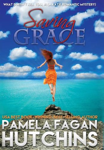 Saving Grace (What Doesn't Kill You, #1): A Katie Romantic Mystery: