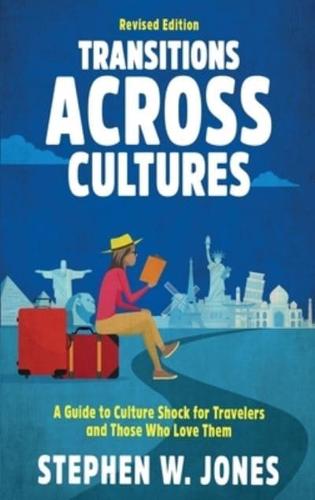 Transitions Across Cultures: A Guide to Culture Shock for Travelers and Those Who Love Them