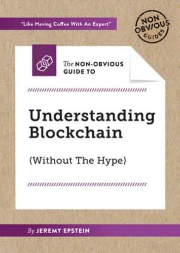 The Non-Obvious Guide to Understanding Blockchain (Without the Hype)